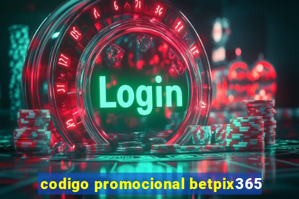 codigo promocional betpix365